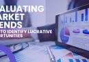 Evaluating Market Trends: How to Identify Lucrative Opportunities